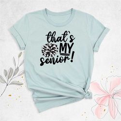 cheerleader shirt, cheerleading mom shirt, that's my senior cheerleader shirt, girl cheer shirt, game day shirt, sports