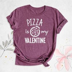 pizza is my valentine shirt, pizza shirt, funny valentine's shirt, valentine's day shirt, funny pizza shirt, single frie