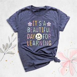 it's a beautiful day for learning shirt, teacher gift, first day for learning, teacher appreciation, kindergarten teache