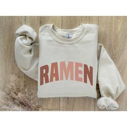 ramen sweatshirt, asian food sweatshirt, love ramen gift, japanese food shirt, funny foodie shirt, ramen lover soup gift