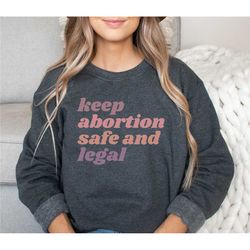 pro roe sweatshirt, pro choice gift, keep abortion safe and legal, pride sweatshirt, 1973 shirt, roe liberal sweatshirt,