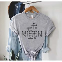 risen easter shirt,he is risen matthew 28:6, christian easter shirt,resurrection shirt,easter gift,jesus shirt,faith cro