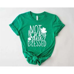 not lucky just blessed shirt,christian saint patricks shirt for women,st patricks gift,blessed shirt,retro st pattys day