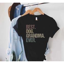 dog grandma shirt,best dog grandma ever tshirt,dog owner shirt,gift for dog lover,nana gift,grammy shirt,mothers day gif