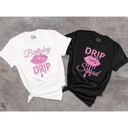 matching birthday shirts,birthday drip shirt,drip squad shirt,womens birthday tee,birthday gift,birthday drip squad tee,
