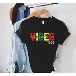 juneteenth vibes shirt,juneteenth 1865 shirt,black history month tshirt,african american,freeish shirt,blm t-shirt,black