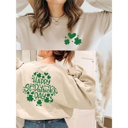 happy st. patricks day sweatshirt,back and front design sweatshirt,st patricks day sweatshirt,lucky st. patricks day tee