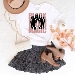 black mom magic shirt, black mother t shirt, black queen shirt, black mom t shirt, black women tshirt, gift for wife