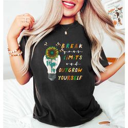 break your limit and outgrow yourself tee, mind your own health, mental health awareness, courage shirt, gift for her, f