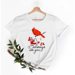i am always with you shirt, cardinal shirt, always with you, cardinal love shirt, inspirational cardinal shirt, supporti