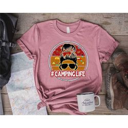 camping life shirt, camping shirt, camper shirt, camping life messy bun hair shirt, camping group shirt, gift for camper