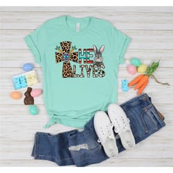 he lives bunny shirt, happy easter shirt, easter bunny shirt, easter jesus shirt, faith cross shirt, happy easter shirt,