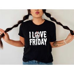 i love friday shirt, jason tee, horror shirt, halloween shirt, horror movies, friday the 13th, horror characters, funny