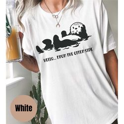 funny otter shirt, hello from the otter side, otter humor shirt, funny animal shirt, funny shirt, otter lovers, funny hu