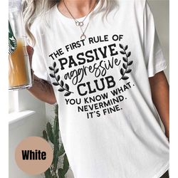 passive aggressive shirt, funny graphic shirt, clever saying shirt, sarcastic shirt, funny text, funny saying, club shir