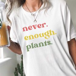 plant lover shirt, plant shirt, plant lover gift, gardening shirt, plant t shirt, never enough plants shirt, gardening g
