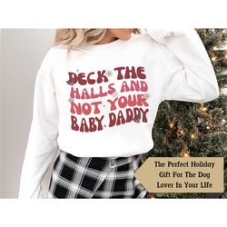 deck the halls, funny christmas, christmas sweatshirt, baby daddy shirt, holiday shirt, funny christmas, rude christmas,