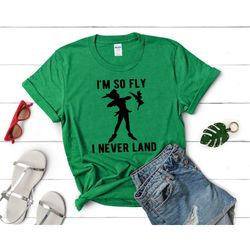 peter pan shirt, disneyland shirts, disney shirt, im so fly i neverland shirt,disneyland shirt, disneyworld shirt, disne