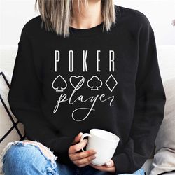 poker sweatshirt, poker player shirt, poker gifts, card game shirt, poker night shirt, poker gifts