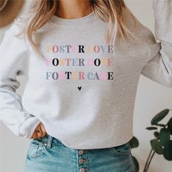 foster love, foster hope, foster care, foster care shirt, foster care sweatshirt, foster mom, adoption shirt