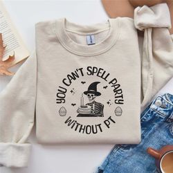 physical therapy skeleton shirt, you cant spell party without pt spooky physical therapist sweatshirt, pt gift for thera
