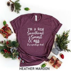 i'm a real sweetheart and smart ass shirt,it's a package deal,funny shirt,gift for her,gift for friend,humor shirt,women