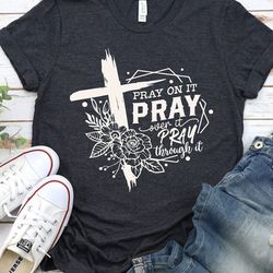 pray on it pray over it t-shirt,christian,faith shirt, religious shirt, church, bible verse, inspirational sweat