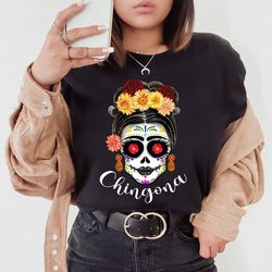 chingona shirt,chingona tshirt,mexican shirt,mexican shirt women,latina shirt,dia de los muertos,mexican skull,mexican h