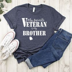 veteran brother shirt,veteran sister shirt,my favorite veteran is my brother,veteran day shirt,veteran day gift,retired