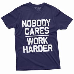men's funny shirt who cares work harder sarcastic humor birthday gift womens unisex mens tshirt