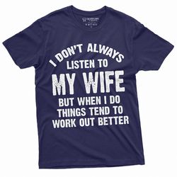 listen to my wife funny shirt husband tee shirt mens funny marriage tee shirt birthday gift ideas for man