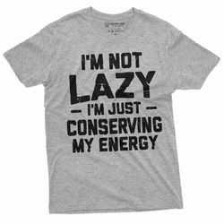 men's funny i am not lazy t-shirt conserving energy humorous tee birthday gift husband tshirt graphic tee