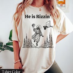 comfort colors jesus basketball he is risen shirt funny easter tshirt