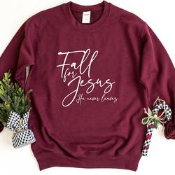 fall for jesus he never leaves sweatshirt, fall, thanksgiving sweatshirt, family matching sweater, jesus sweatshirt, rel