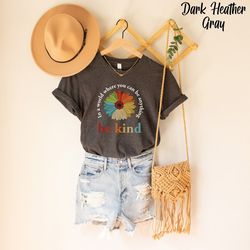 in a world where you can be anything be kind shirt, be kind flower shirt, shirt for women, shirt for men, teacher shirt,