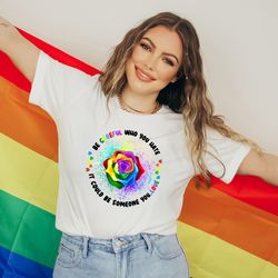 be careful who you hate it could be someone you love, lgbtq inspirational shirt, ladies gift shirt,lesbian gay tee,love