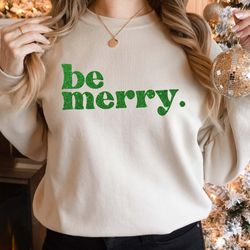 be merry sweatshirt, merry christmas sweatshirt, christmas shirt for women, christmas crewneck sweatshirt, holiday sweat