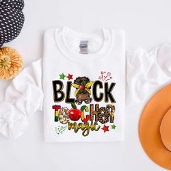black teacher magic shirt, black history shirt, juneteenth shirt, black lives matter shirt, blm shirt, black power shirt