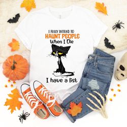 black cat halloween shirt, i fully intend to haunt people when i die, cat mama shirt, halloween black cat pumpkin spook