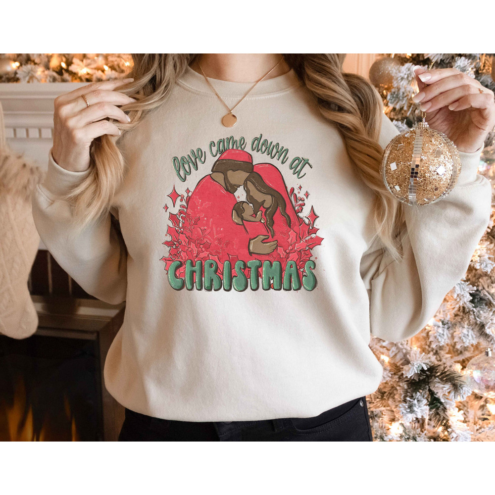Christmas Sweatshirt, Love Came Down Shirt, Christmas Nativity Shirt, Christmas Gift, Jesus Shirt, Jesus Christian Shirt, Faith Shirt.jpg