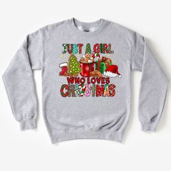 christmas womens sweatshirt,just a girl who loves christmas, christmas shirt,womens christmas sweatshirt,christmas lover