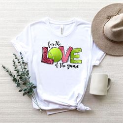 for the love of the game shirt,love tennis shirts, sports mom shirt, tennis shirt, gift for mom,gift for her,tennis shir