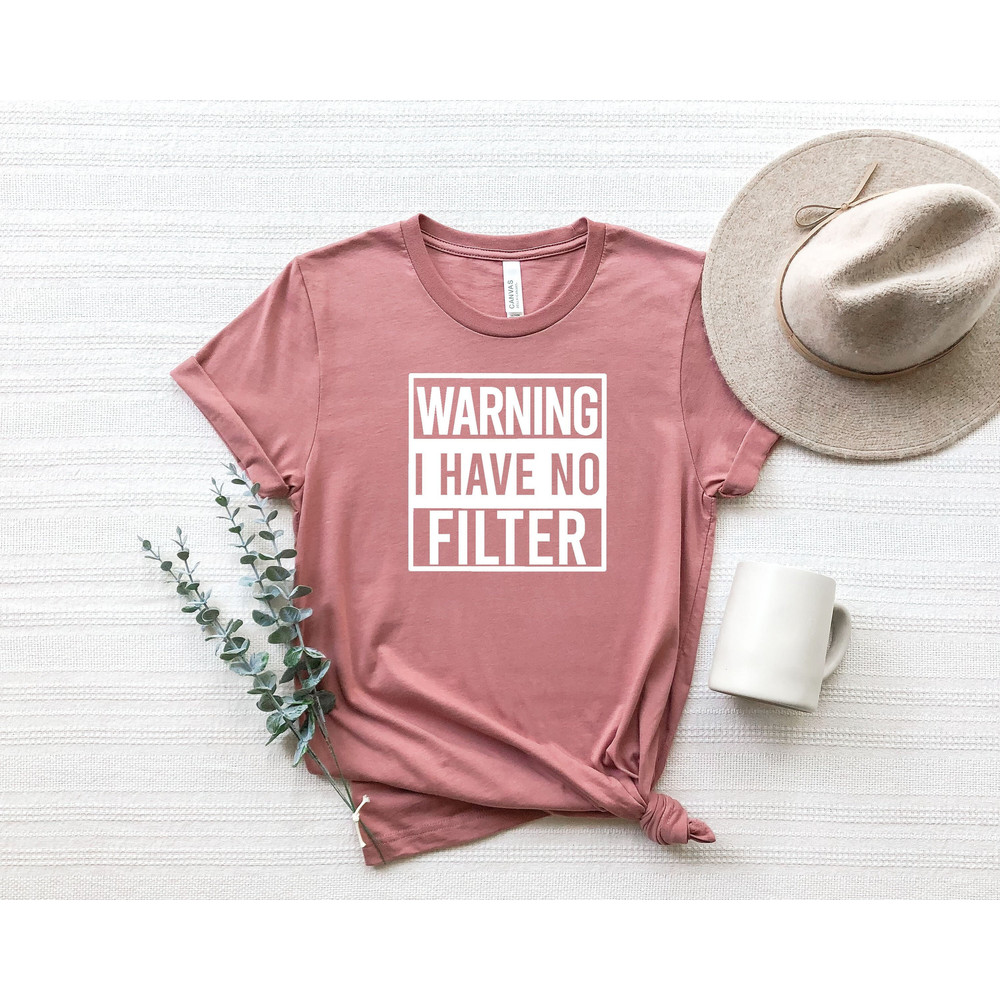 Funny T-Shirt,Warning I Have No Filter Shirt,Sarcastic Shirt, Funny Saying Shirt,Inspirational Shirt,Graphic Unisex Funny Tees.jpg