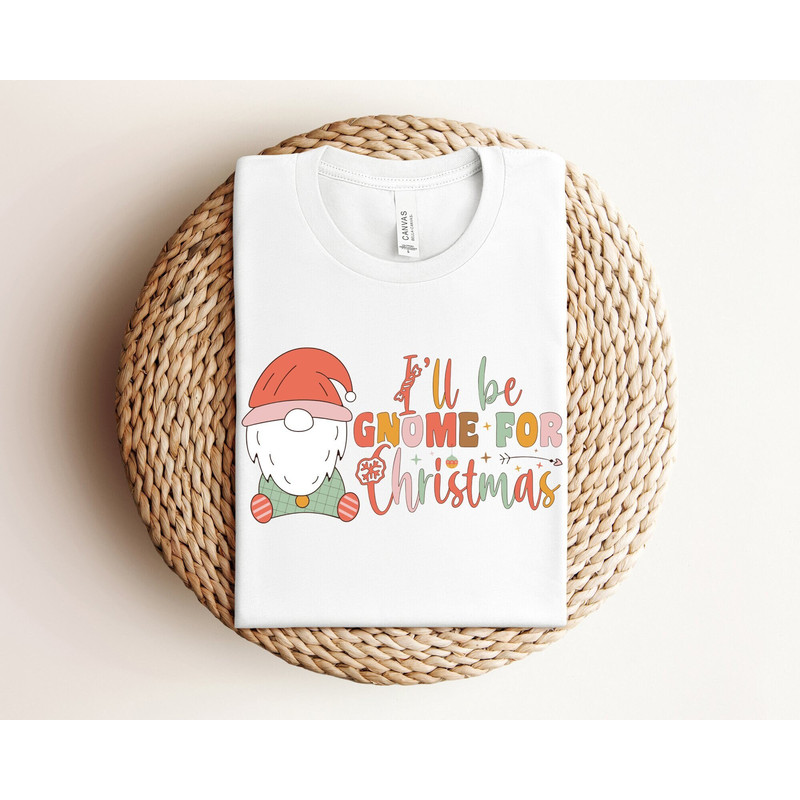 I'll Be Gnome For Christmas Shirt, Funny Xmas Shirt, Cute Holiday Shirt, Gift For Christmas, Gnome Lover Shirt, Christmas Family Shirts.jpg
