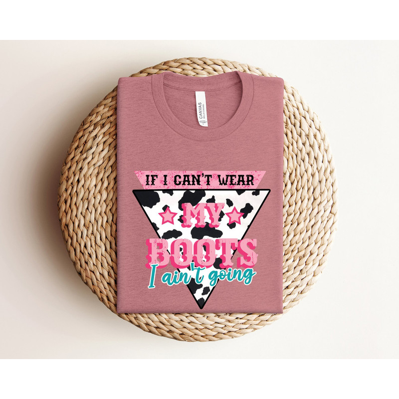 If I Can't Wear My Boots I Ain't Going Shirt, Western Cowgirl Shirt, Western Shirt For Women, Southwest Cowgirl Shirt, Country Girl Shirt.jpg