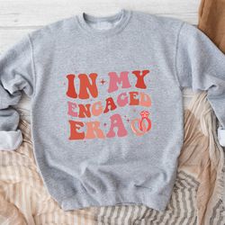 in my engaged era sweatshirt, fiance hoodie, retro bride sweatshirt, engagement gift for her, engaged af, bridal shower