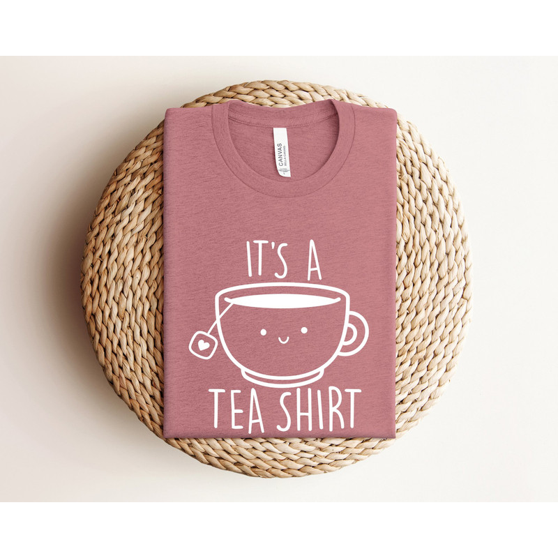 It's A Tea Shirt, Tea Lover Shirt, Tea Lover Gift, Tea Addict, Shirt with Funny Sayings, Funny Shirt For Women, Hipster Shirt, Tumblr Shirt.jpg