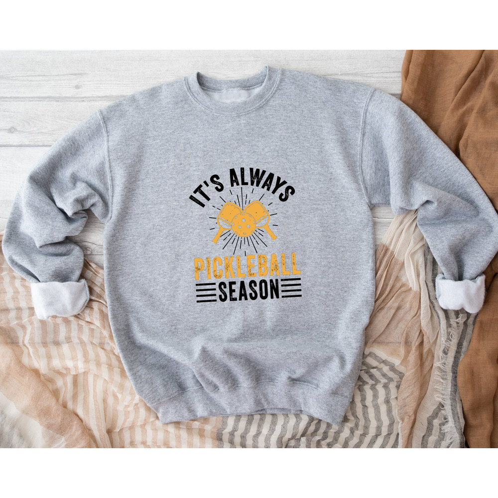 It's Always Pickle Ball Season Sweatshirt, Pickleball Player Sweatshirt, Game Day Sweatshirt, Pickleball Lovers Hoodie, Sport Sweatshirt.jpg