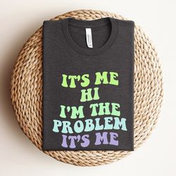 its me hi im the problem its me shirt, music lover gifts, concert shirt, midnight merch, teen gift, song shirt, lyrics s