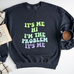 its me hi im the problem its me sweatshirt, midnights album sweatshirt, im the problem retro hoodie, holiday gift, song